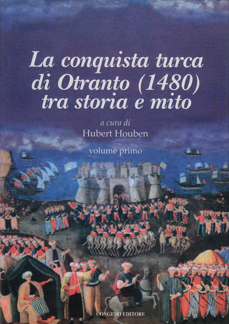 La Conquista Turca Di Otranto (1480) Tra Storia e Mito. Vol. I