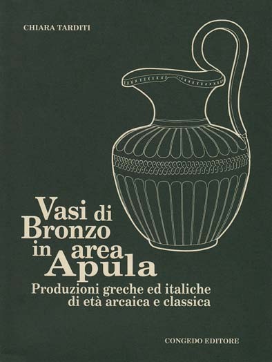 Vasi di Bronzo in area Apula - Produzioni greche ed italiche di età arcaica e classica