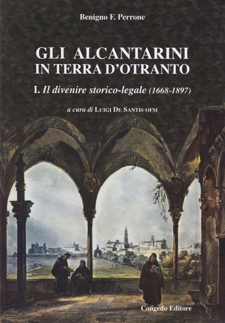 Gli Alcantarini in Terra d'Otranto. I. Il divenire storico-legale (1668-1897)