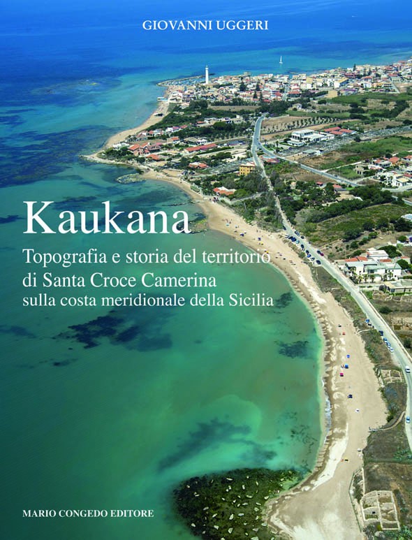 Kaukana. Topografia e storia del territorio di Santa Croce Camerina sulla costa meridionale della Sicilia 